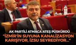 AK Partili Atmaca: "İzmir'in suyuna kanalizasyon karışıyor, İZSU seyrediyor"