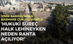 İzmir Barosu’ndan Basmane Çukuru uyarısı: Hukuki süreç halk lehineyken neden ranta açılıyor!