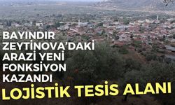 Bayındır Zeytinova’daki arazi yeni fonksiyon kazandı: Lojistik Tesis Alanı