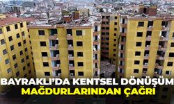 Bayraklı’da kentsel dönüşüm mağdurlarından çağrı: Siyaseti bırakın, dönüşümde birleşin!