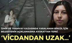 İzmir’de tramvay kazasında yaralanan Birgül için belediyeye “vicdandan uzak” tepkisi