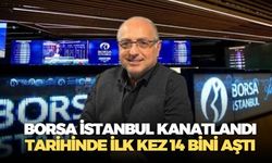 Borsa İstanbul tarihinde ilk kez 14 bin puan seviyesini aştı! Uzmanlar piyasadaki coşkuya dikkat çekiyor