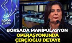 Borsada manipülasyon operasyonunda Çerçioğlu detayı!
