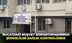 Buca’daki rüşvet soruşturmasında 28 şüpheli sağlık kontrolünde!