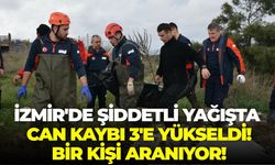 İzmir'de şiddetli yağışta can kaybı 3'e yükseldi! Bir kişi aranıyor!