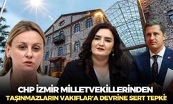 CHP İzmir milletvekillerinden taşınmazların Vakıflar'a devrine sert tepki!