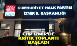 CHP İzmir'de kritik toplantı başladı!