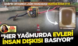 İzmir’in ortasında lağım manzarası! Muhtar isyan etti: Her yağmurda evleri insan dışkısı basıyor