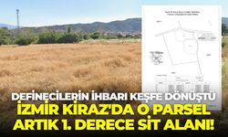 Definecilerin ihbarı keşfe dönüştü: İzmir Kiraz'da o parsel artık 1. Derece sit alanı!