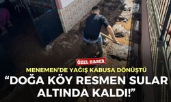 Menemen’de yağış kabusa dönüştü: “Doğa Köy sular altında kaldı!”