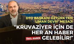 DTO Başkanı Öztürk’ten ‘liman devri’ mesajı: Kruvaziyer için de her an bir haber gelebilir!