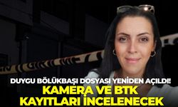 Duygu Bölükbaşı dosyası yeniden açıldı! Kamera ve BTK kayıtları incelenecek