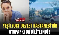 Yeşilyurt Devlet Hastanesi’nin otoparkı da kilitlendi !