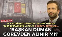 AK Partili meclis üyesi Kalfaoğlu’ndan ‘Buca operasyonu’ yorumu! Başkan Duman görevden alınır mı?