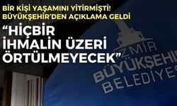 Bir kişi yaşamını yitirmişti! İzmir Büyükşehir’den açıklama: Hiçbir ihmalin üzeri örtülmeyecek