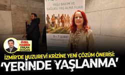 İzmir’deki huzurevi krizine yeni çözüm önerisi, ‘Yerinde Yaşlanma’