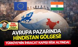 Türkiye’nin ihracat kalesi risk altında: Avrupa pazarında Hindistan gölgesi!