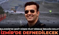 Balıkesir'de şehit düşen Pilot Binbaşı İbrahim Bolat, İzmir’de defnedilecek!