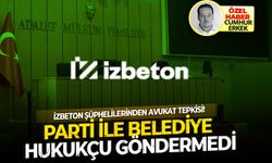 İZBETON şüphelilerinden avukat tepkisi!Parti ile belediye hukukçu göndermedi