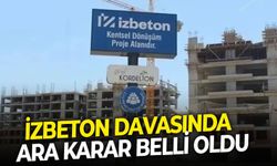İZBETON davasında ara karar belli oldu!