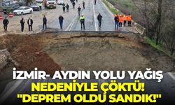 İzmir- Aydın yolu yağış nedeniyle çöktü! Panik yaşayan vatandaşlar: "Deprem oldu sandık!"