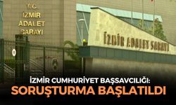 İzmir Cumhuriyet Başsavcılığı'ndan açıklama: Soruşturma başlatıldı!