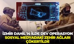 İzmir dahil 14 ilde dev operasyon: Sosyal medyadaki zehir ağları çökertildi!