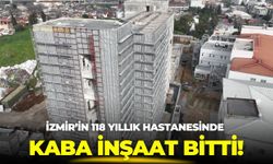 İzmir’in 118 yıllık hastanesinde kaba inşaat bitti!