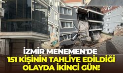 İzmir Menemen'de 151 kişinin tahliye edildiği olayda ikinci gün!