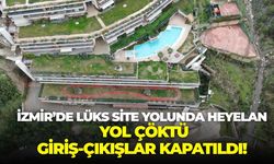 İzmir Narlıdere'de lüks site yolunda heyelan: Yol çöktü, giriş-çıkışlar kapatıldı!