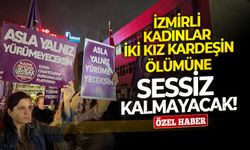 İzmirli kadınlar iki kız kardeşin ölümüne sessiz kalmayacak!