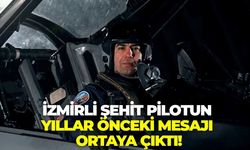 İzmirli şehit pilotun yıllar önceki mesajı ortaya çıktı!