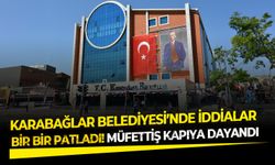 Karabağlar Belediyesi’nde iddialar bir bir patladı! Müfettiş kapıya dayandı