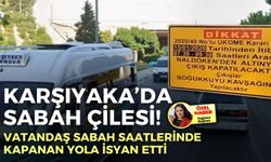 Karşıyaka’da sabah çilesi! Vatandaş sabah saatlerinde kapanan yola isyan etti