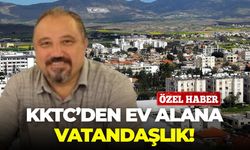 KKTC’den ev alana vatandaşlık!