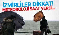 İzmirliler dikkat! Meteoroloji saat verdi...