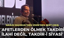 Nasuh Mahruki’den İzmir’den sert çıkış: Afetlerden ölmek takdiri ilahi değil, takdir-i siyasi