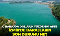 O barajda doluluk yüzde 80'i aştı! İzmir'de barajların son durumu ne? 15 Şubat 2026 doluluk oranları