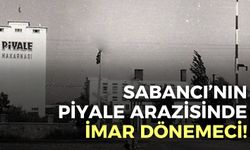 Sabancı’nın İzmir’deki Piyale arazisinde imar dönemeci!