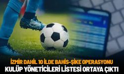 İzmir dahil 10 ilde bahis-şike operasyonu: Kulüp yöneticileri listesi ortaya çıktı