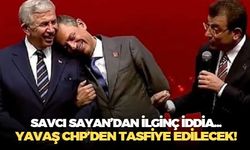 Savcı Sayan'dan ilginç iddia: CHP'de Mansur Yavaş'ın tasfiyesi için düğmeye basıldı!