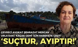 Çevreci avukat Şehrazat Mercan Urla’daki ‘kaçak gemi’ için harekete geçti: Suçtur, ayıptır!