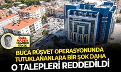 O talepleri reddedildi...Buca rüşvet operasyonunda tutuklananlara bir şok daha!