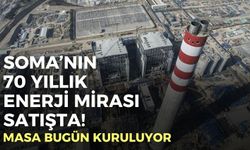 Soma’nın 70 yıllık enerji mirası satışta!