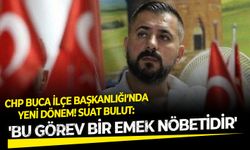 CHP Buca İlçe Başkanlığı’nda yeni dönem! Suat Bulut: 'Bu görev bir emek nöbetidir'
