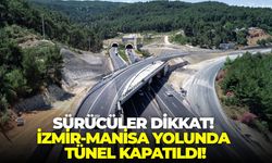 Sürücüler dikkat! İzmir-Manisa yolunda tünel kapatıldı!