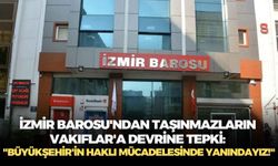 İzmir Barosu'ndan taşınmazların Vakıflar'a devrine tepki: "Büyükşehir'in haklı mücadelesinde yanındayız!"