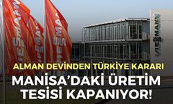 Alman devinden Türkiye kararı! Manisa’daki üretim tesisi kapanıyor