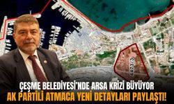 Çeşme Belediyesi’nde arsa krizi büyüyor: AK Partili Atmaca yeni detayları paylaştı!