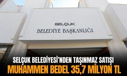 Selçuk Belediyesi’nden taşınmaz satışı: Muhammen bedel 35,7 milyon TL!